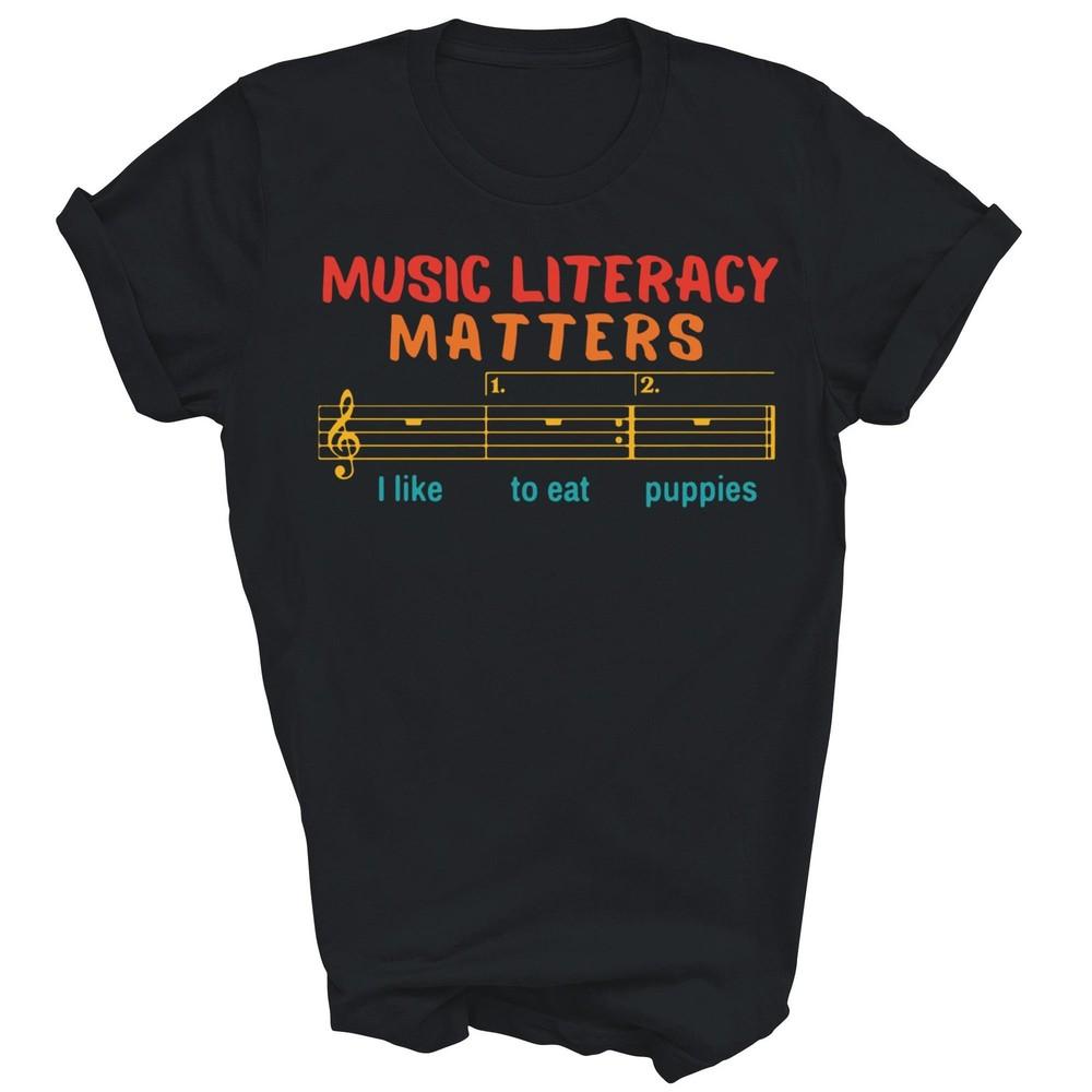 

Music Literacy Matters Teacher I Like To Funny Unisex Shirt Gift 4XL