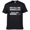 Summer New Tshirts Installing Muscles Please Wait Loading Bar Funny Print T Shirt Men Women  Cotton Short Sleeve Cool Tees #310