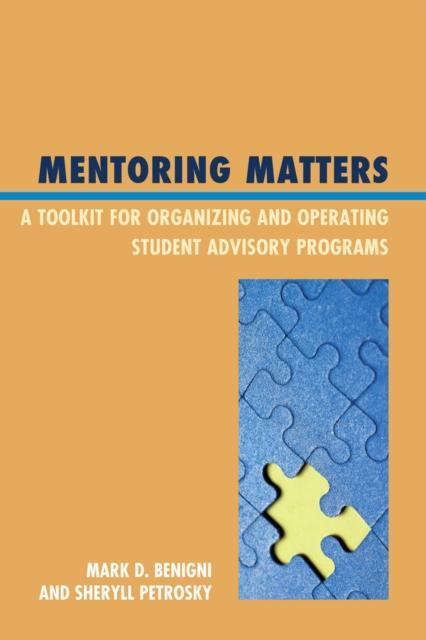 The Mentoring Matters : A Toolkit for Organizing and Operating Student Advisory Programs Book
