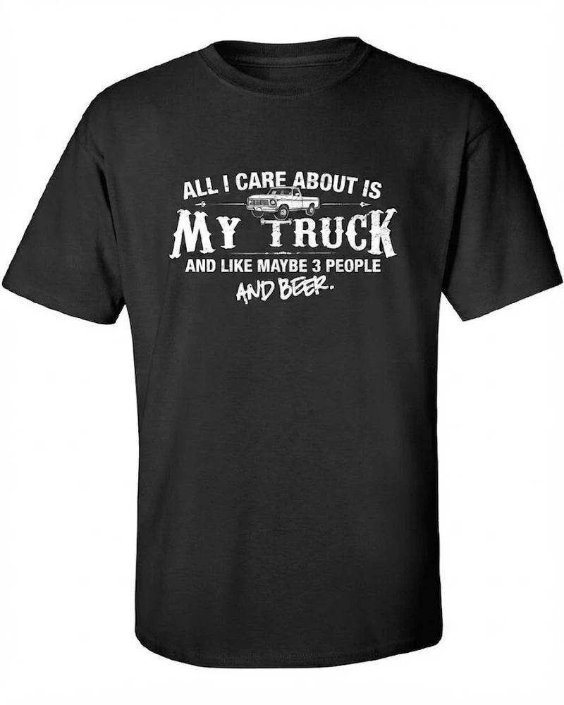 All I Care About Is My Truck And Like Maybe 3 People And Beer Black TShirt S
