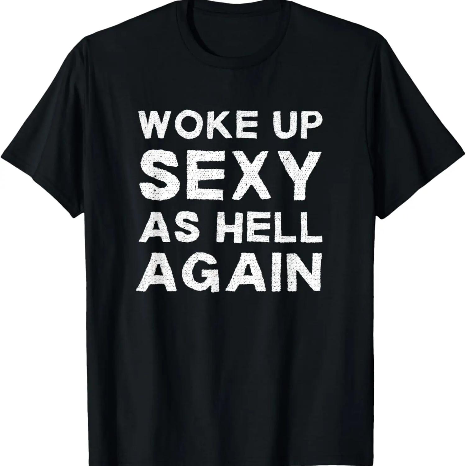 Woke Up Sexy as Hell Again Feeling Beautiful Self-Love Humor T-Shirt S чёрный