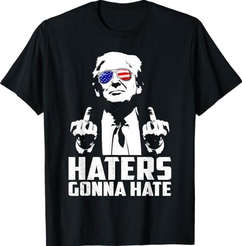 Funny Haters Gonna Hate President Donald Trump Middle Finger Unisex T-Shirt S