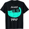 Fluff Off T-Shirt for Men Women