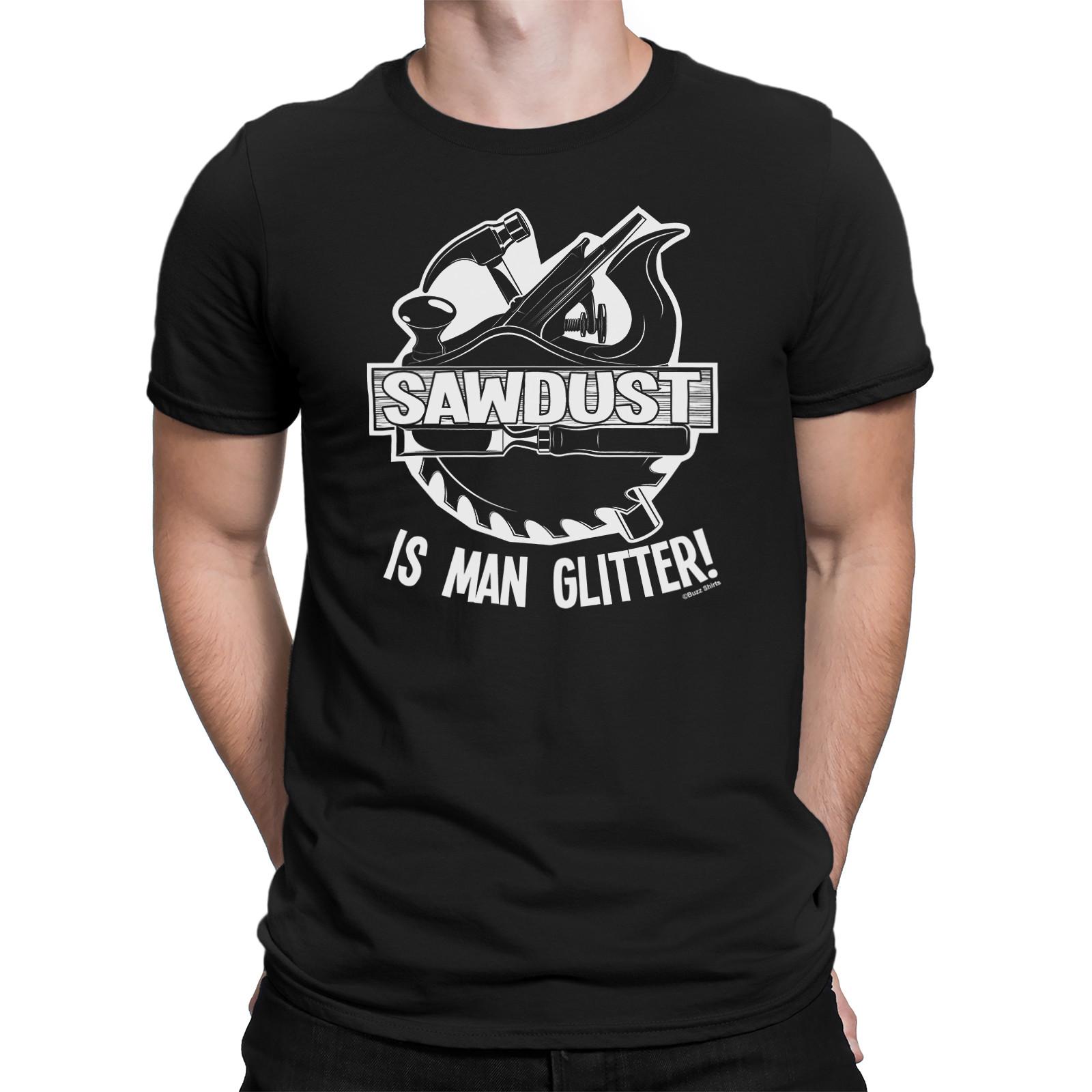 SAWDUST IS MAN GLITTER Funny Mens T-Shirt Mens Womens Tees Top Builders Tools Carpenter DIY S