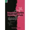 Impaired Bodies, Gendered Lives: Everyday Realities of Disabled Women