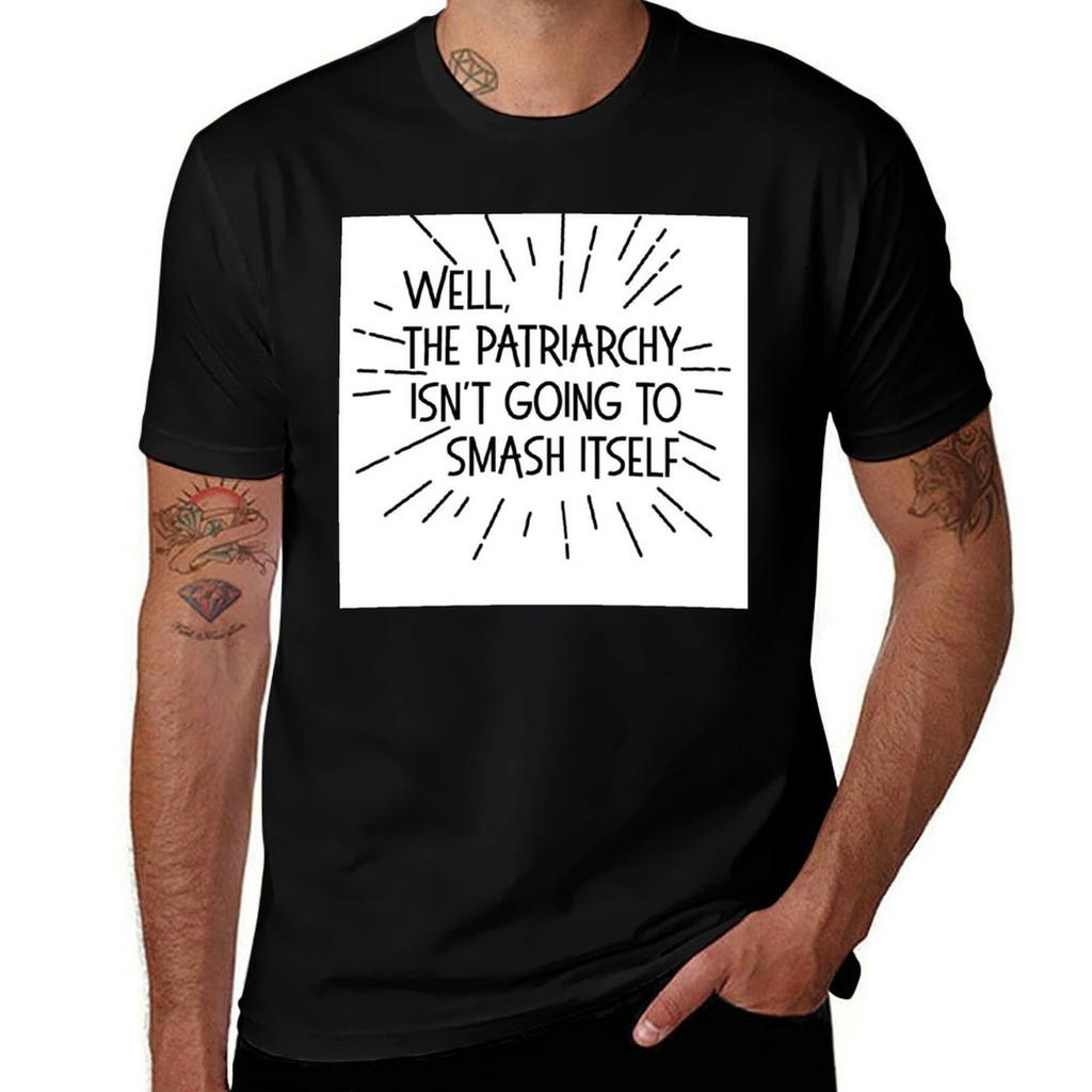 The Patriarchy Isnt Going To Smash Itself TShirt Man T Shirts High Quality Luxury Brand Man T Shirt Designer TShirt