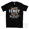 IT'S A FENDY THING YOU WOULDN'T UNDERSTAND T-SHIRT Name Surname Family Gift Unisex T-Shirt