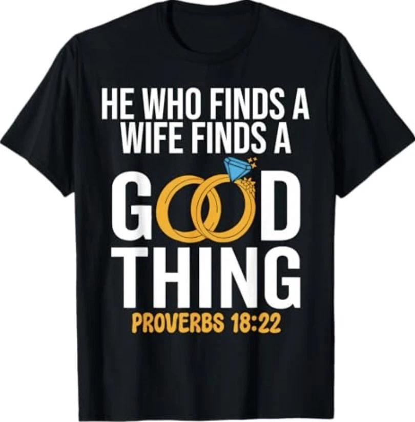 He Who Finds A Wife Finds A Good Thing Christian Marriage T-Shirt 3XL