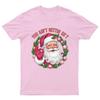 You Aint Gettin Sh*t TShirt Unisex Gift Retro Seasonal Funny Xmas Claus Santa Unisex T-Shirt