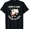 Born To Shit Forced To Wipe Shirt, Funny Poop T-Shirt