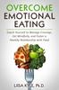 The Overcome Emotional Eating : Coach Yourself To Manage Cravings, Eat Mindfully, and Foster a Healthy Relationship with Food Book