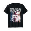 Born To Play Drums Drumming Rock Music Band Drummer T Shirt Vintage Washed Designer Clothes Homme Soft Stylish Comfortable