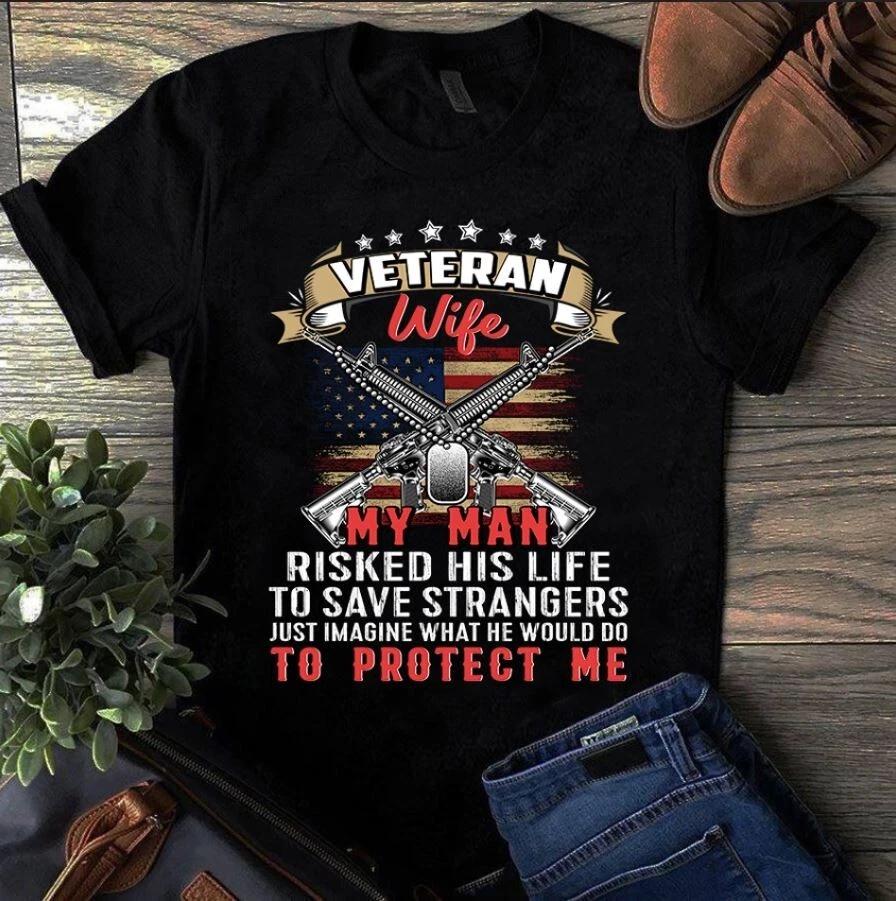 Men s and Women s T-shirts Veteran Wife My Husband Risked His Life to Save Stranger Us Veteran Gift S