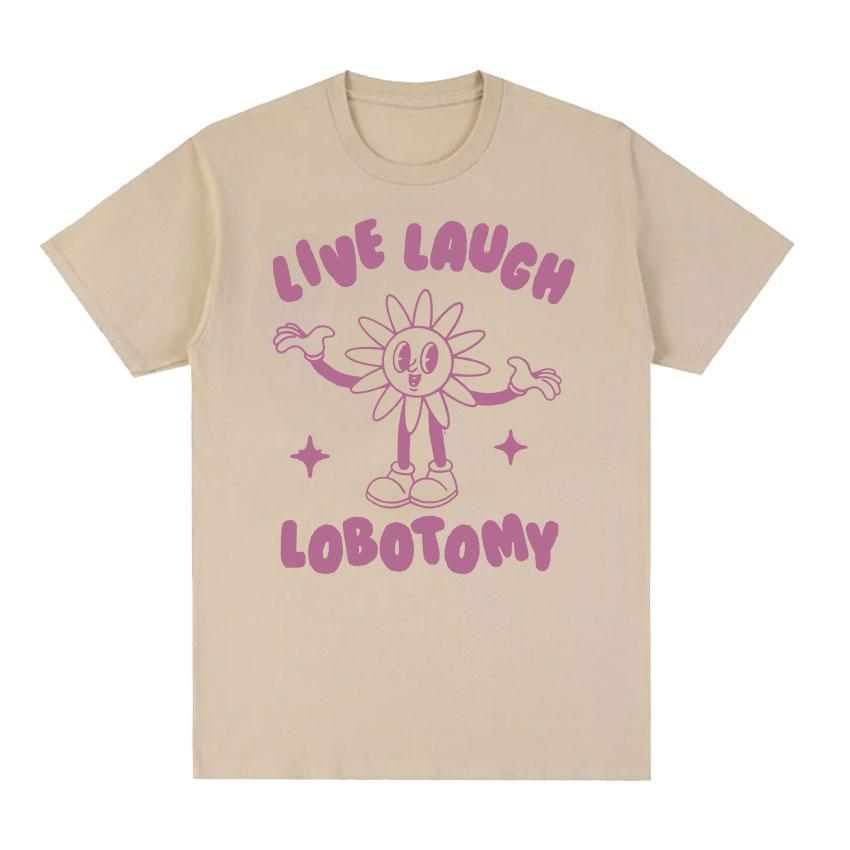 2025 Summer Live Laugh Lobotomy Funny Meme Tee Shirt Men Womens Fashion Oversized Tshirt 100 Pure Cotton Printed Tshirt