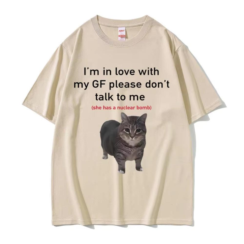 

I m in Love with My GF Please Don t Talk To Me Cat Funny Meme T Shirts Men s Women Cotton Short Sleeve Oversized T-shirts S