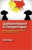 The Qualitative Research As Emergent Inquiry : Reframing Qualitative Practice In Terms of Complex Responsive Processes Book