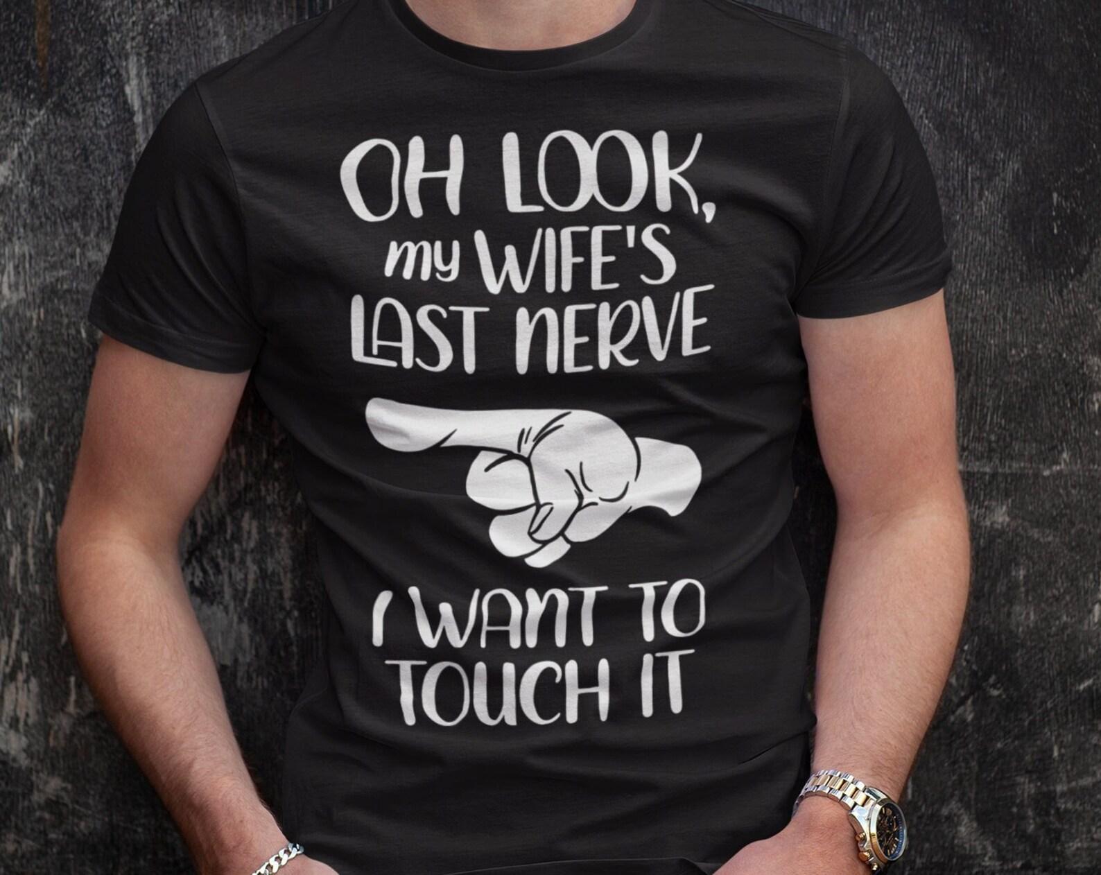 Funny Husband T-Shirt: My Wife s Last Nerve Graphic Tee S
