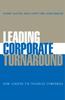 The Leading Corporate Turnaround : How Leaders Fix Troubled Companies Book