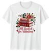 All Booked For Valentines Unisexs TShirt Book Lover Reading Valentines Day