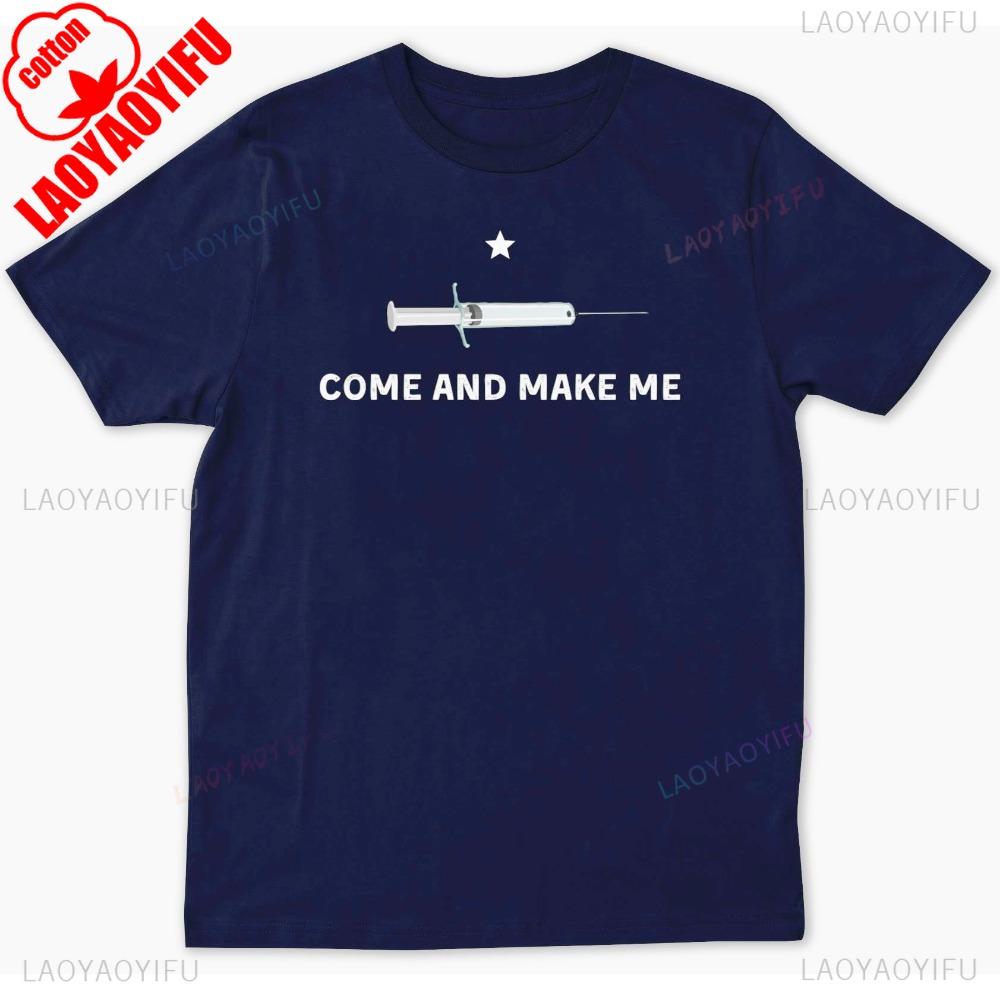 Come and Make Me Tshirt Funny Anti Vaccine Mandate Letters Slogan Printed Tshirt Men Women Universal Crewneck Cotton Tee Tops