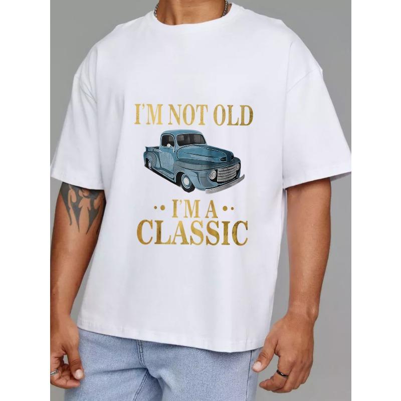 Classic Car T-Shirt White I M Not Old I M A Classic Vintage Truck Graphic Men S Casual Wear for Everyday Outings and Retro Style Enthusiasts