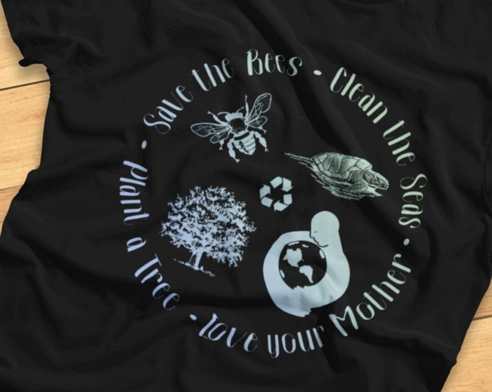 Save the Bees, Clean the Seas, Plant a Tree, Love your Mother - Earth Day is Every Day - T-Shirt 4XL