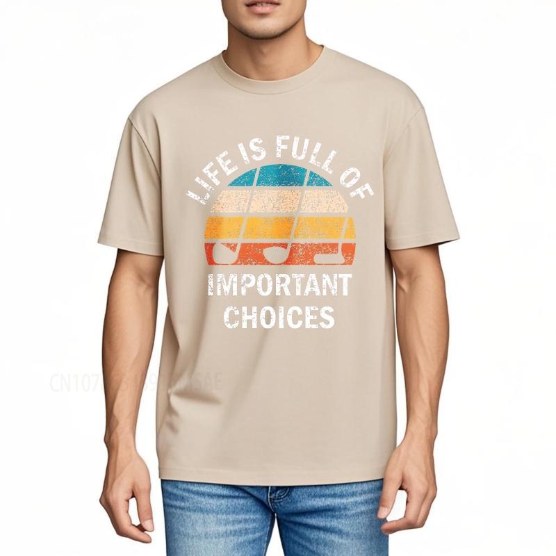 Big size summer Boys tshirt Life Is Full Of Important Choices Short Sleeve Adult ONeck Teeshirt summer cotton men tshirt