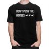 Male Dont Push The Horses T Shirts Round Neck Short Sleeve 100 Cotton Sarcastic Minds Tee Shirt Casual Streetwear Clothing