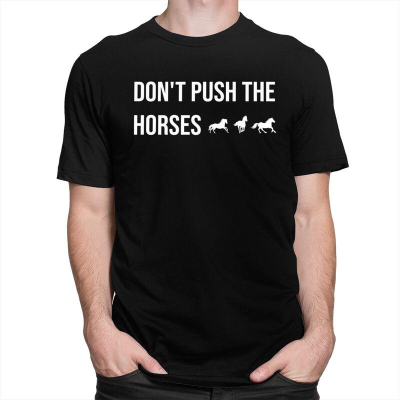 Male Dont Push The Horses T Shirts Round Neck Short Sleeve 100 Cotton Sarcastic Minds Tee Shirt Casual Streetwear Clothing