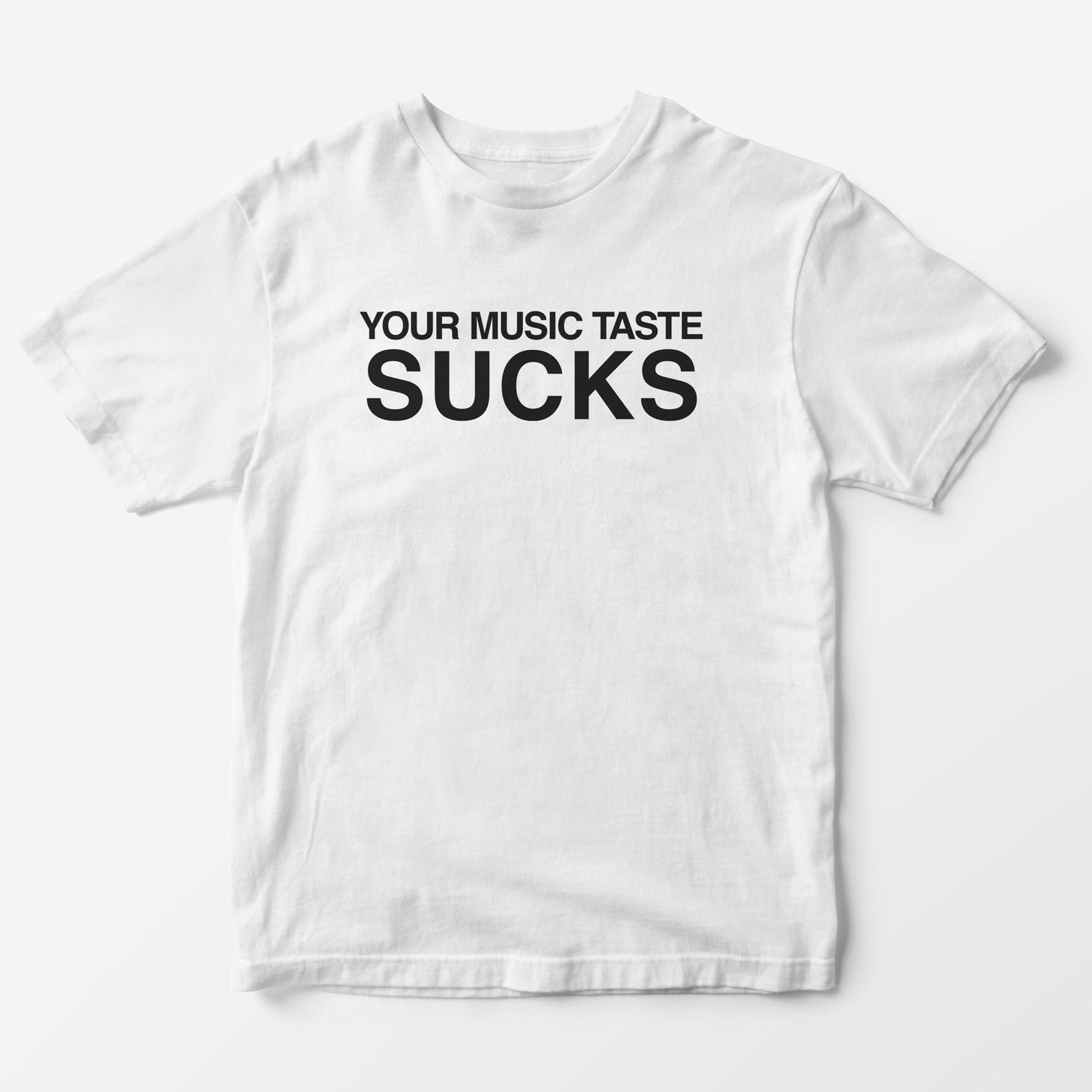 Your Music Taste Sucks T-Shirt – Funny Slogan Graphic Tee M