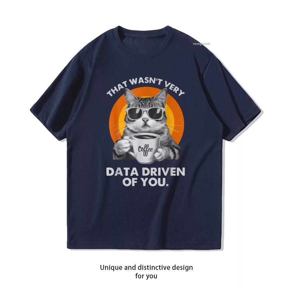 That Wasnt Very Data Driven of You Funny Cat T Shirt Women Unisex Casual Cotton Printed T Shirts Adult Streetwear Camisetas Tops S