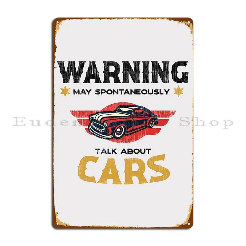 Warning May Spontaneously Talk About Cars Lorephea Metal Plaque Poster Cinema Wall Cave Garage Decoration Create Tin Sign Poster