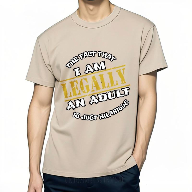 Big Size Summer Unisex T Shirt The Fact That I Am Legally An Adult Is Just Hilarious Short Sleeve Adult Oneck Tees