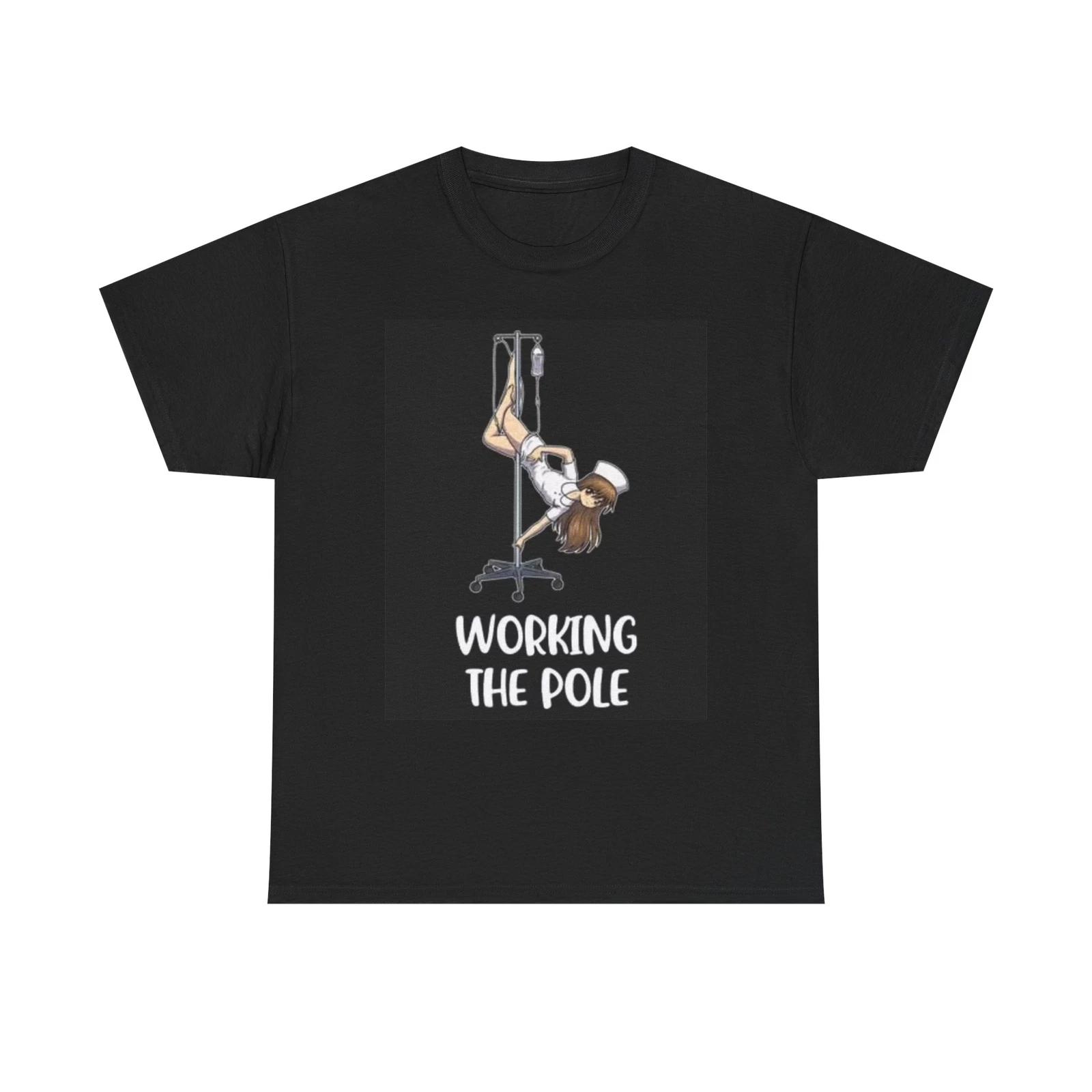 Men s and Women s T-shirts Nurse Working The Pole Funny Graphic M