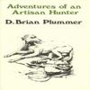 Adventures of an Artisan Hunter by David Brian Plummer Hardback Book 9780953364862
