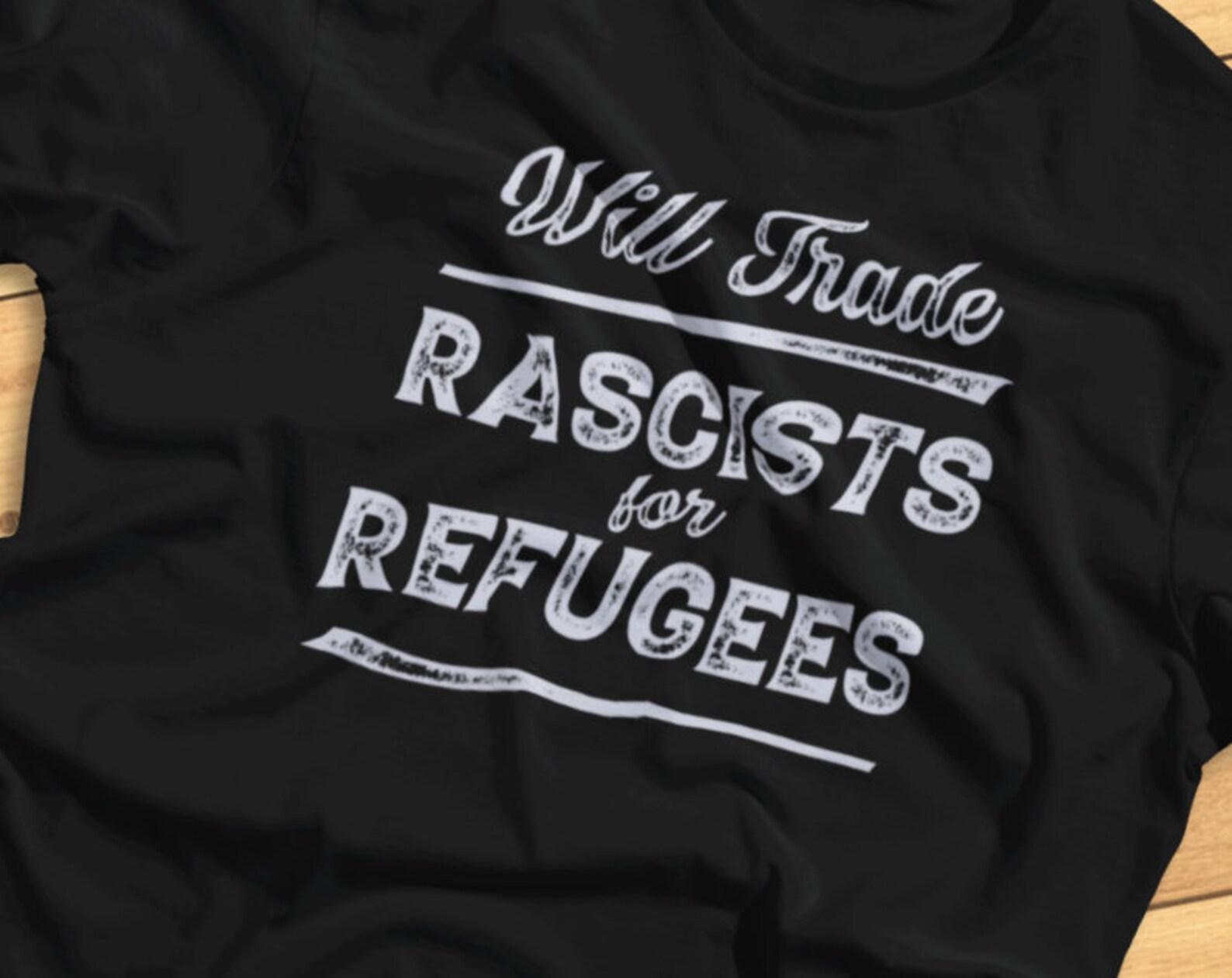 Will Trade Racists for Refugees - Political, Protest, Anti-Racism - T-Shirt 3XL