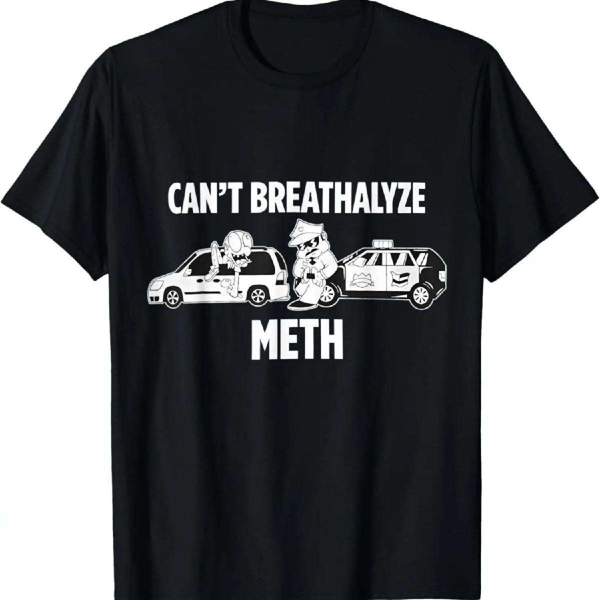 

Funny Humor Quote Saying Can’t Breathalyze Meth T-Shirt XXXXXL чорний