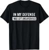 Funny In My Defense I Was Left Unsupervised Cool Funny Gift Unisex T-Shirt