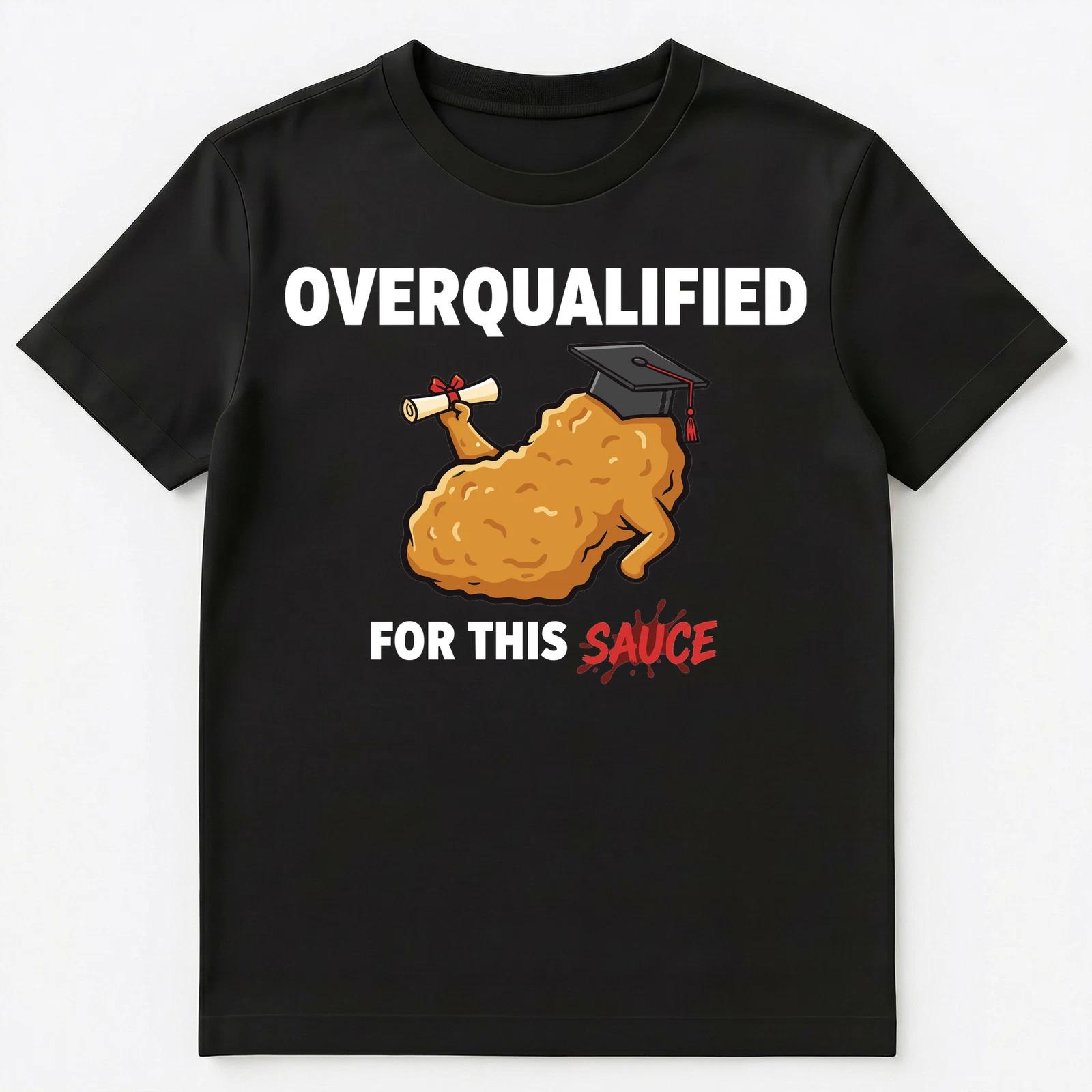 

Graduation Nugget Overqualified Humor Foodie College Student Unisex T-Shirt XL