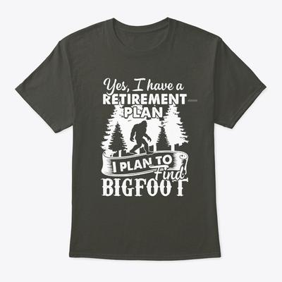 Yes I Do Have A Retirement Plan Bigfoot Standard Unisex T-shirt