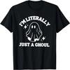 I'm Literally Just a Ghoul Halloween T-Shirt