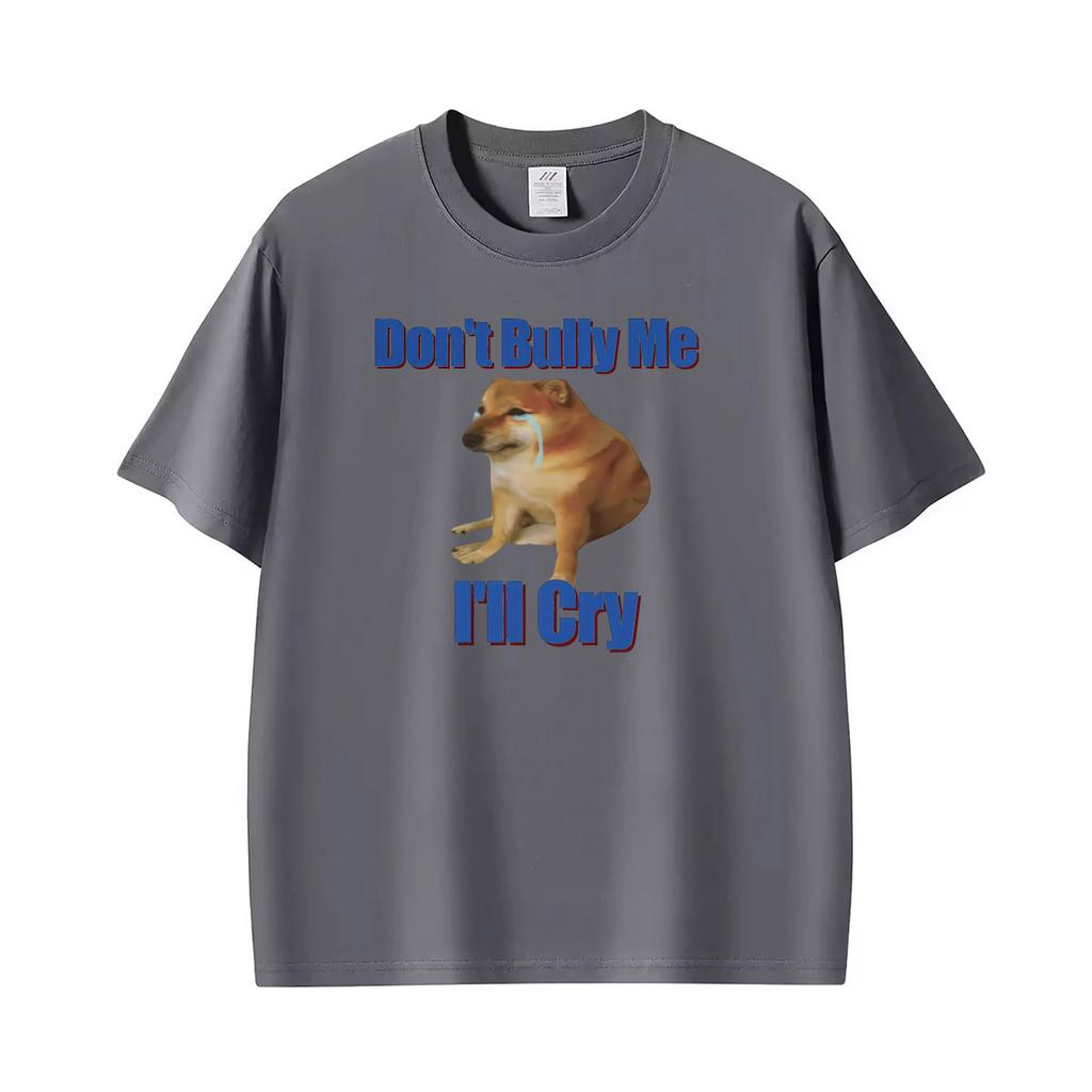 Dont Bully Me Ill Cry Meme Funny Graphic T Shirts Unisex Unisex Gothic Streetwear Tshirts Summer Tops Oneck High Quality Tshirt