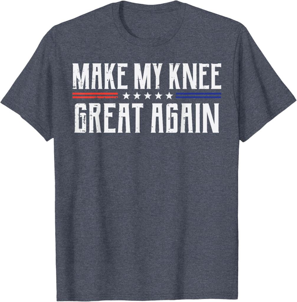 Make My Knee Great Again Knee Surgery Recovery Funny Graphic Tee Casual Cotton TShirt for Men Women