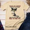 Touch My Coffee I Will Slap You So Hard Funny Cat Lover Gift Unisex T-shirt 1