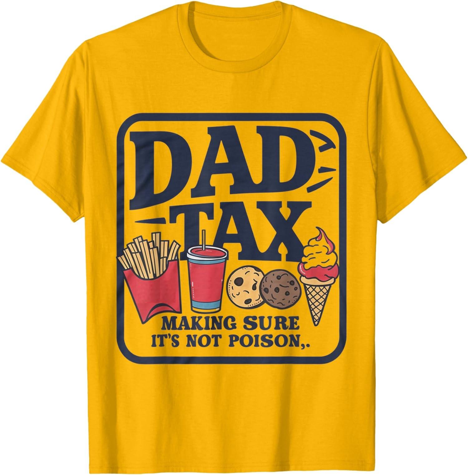 Dad Tax Making Sure Design Day Dad Funny Tax Unisex T-Shirt S