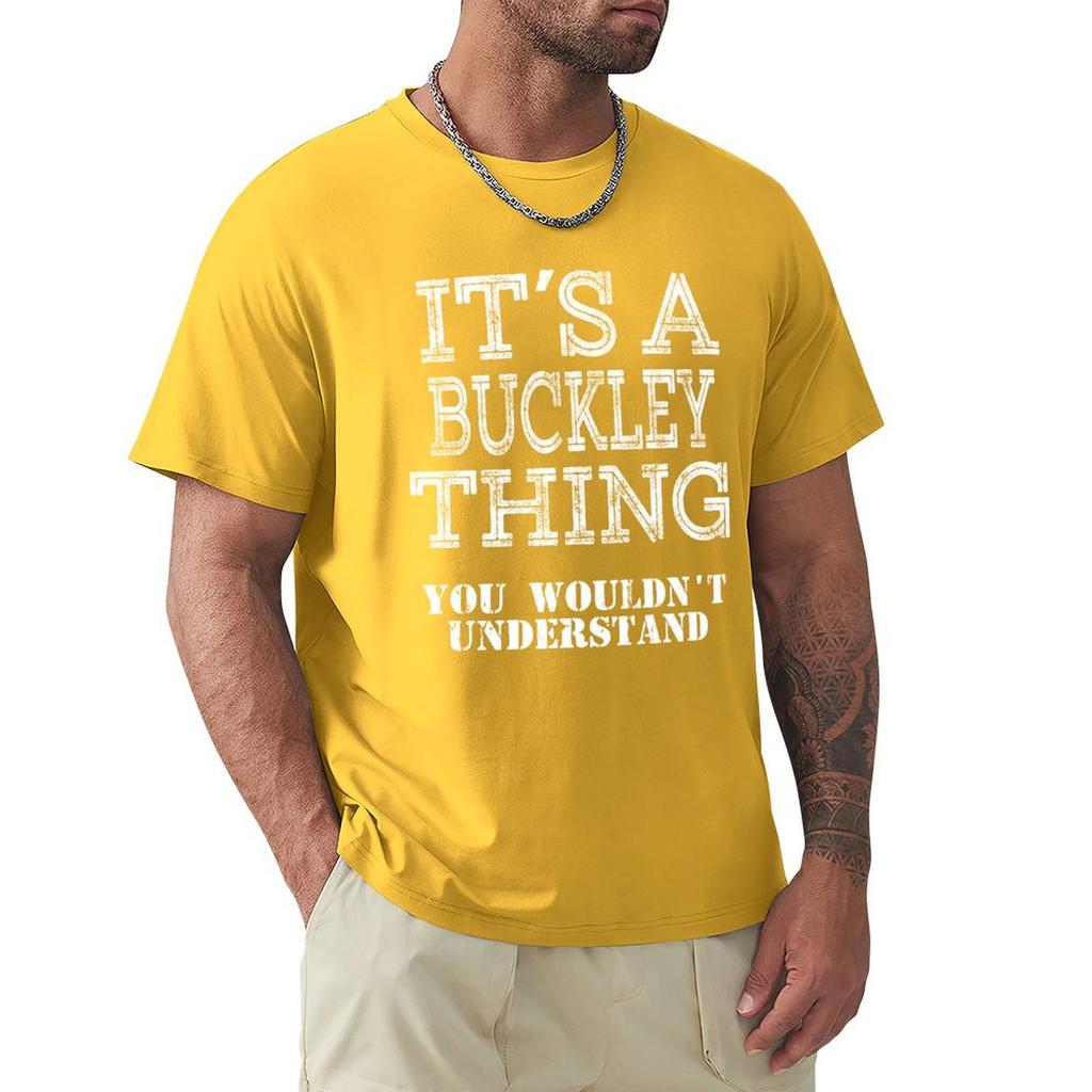 Its A Buckley Thing You Wouldnt Understand Funny Cute Gift T Shirt For Men Women Hoodie Sweatshirt Sticker Family Reunio T-Shirt