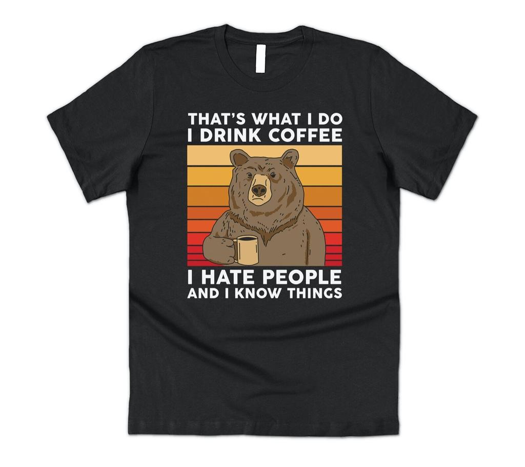 Bear That's What I Do Drink Coffee I Hate People Know Things T-shirt Tee Funny