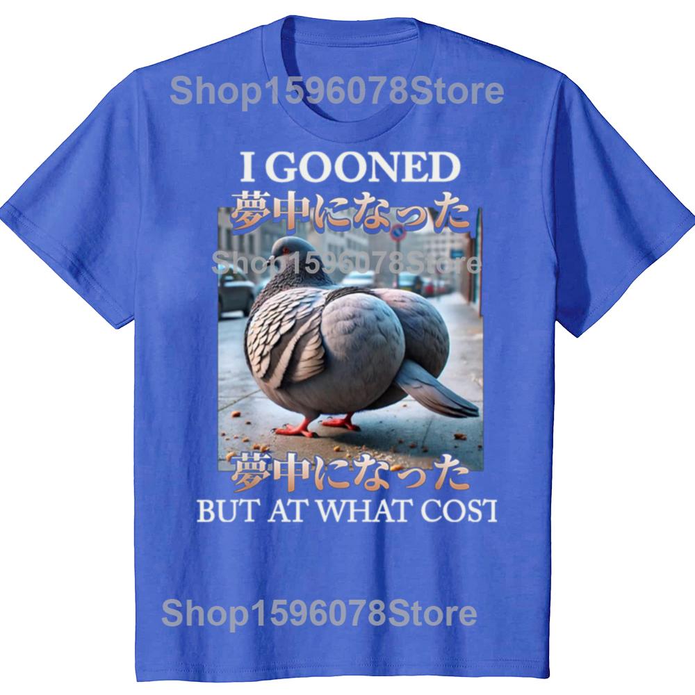 I Gooned But At What Cost Funny Pigeon Meme T Shirt Harajuku Japanese Style T-shirt Men Women Casual Fashion Oversized T-shirts
