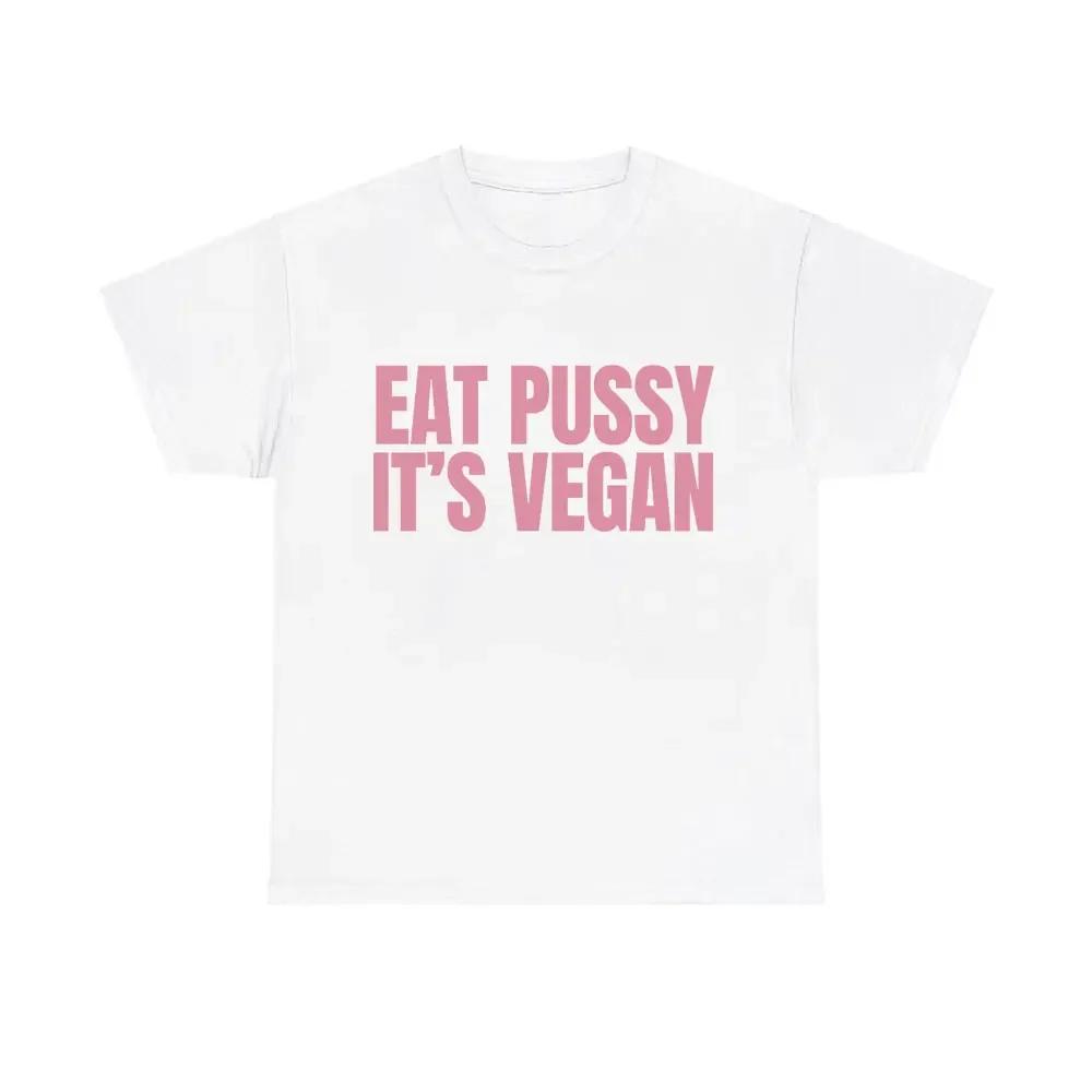 Eat Pussy It's Vegan Funny Meme T Shirts Men Women Casual Pure Cotton Oversized T-shirts Short Sleeve Male Fashion Humor Tshirt