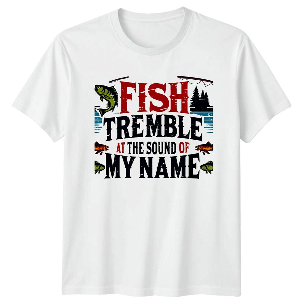 Fish Tremble At The Sound Of My Name Fishing Graphic TShirt S